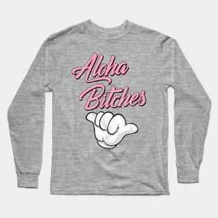 Aloha Bitches! Long Sleeve T-Shirt